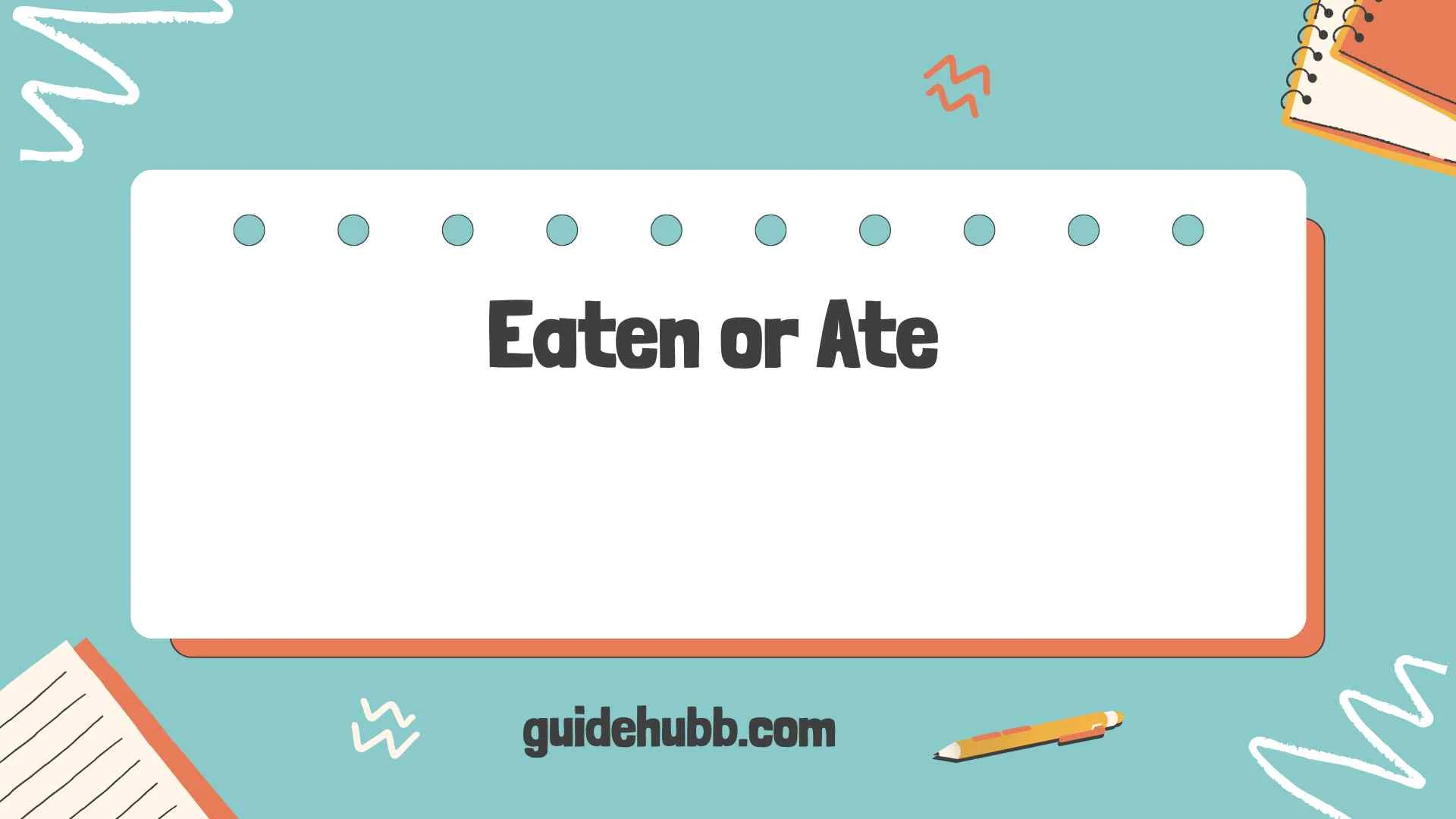 Eaten or Ate