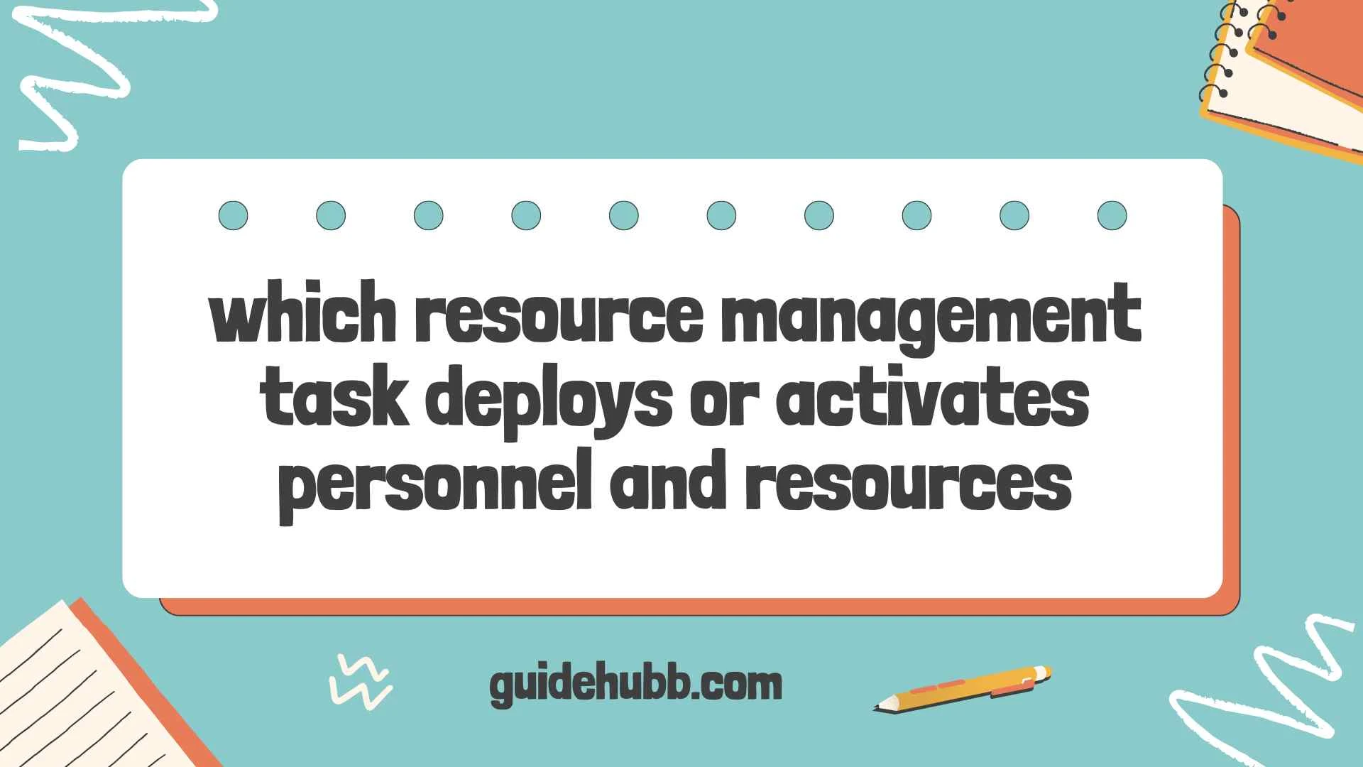 which resource management task deploys or activates personnel and resources