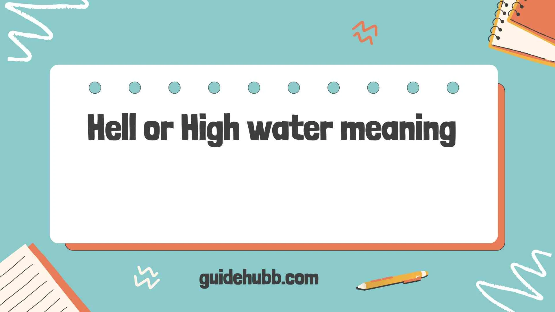 Hell or High water meaning