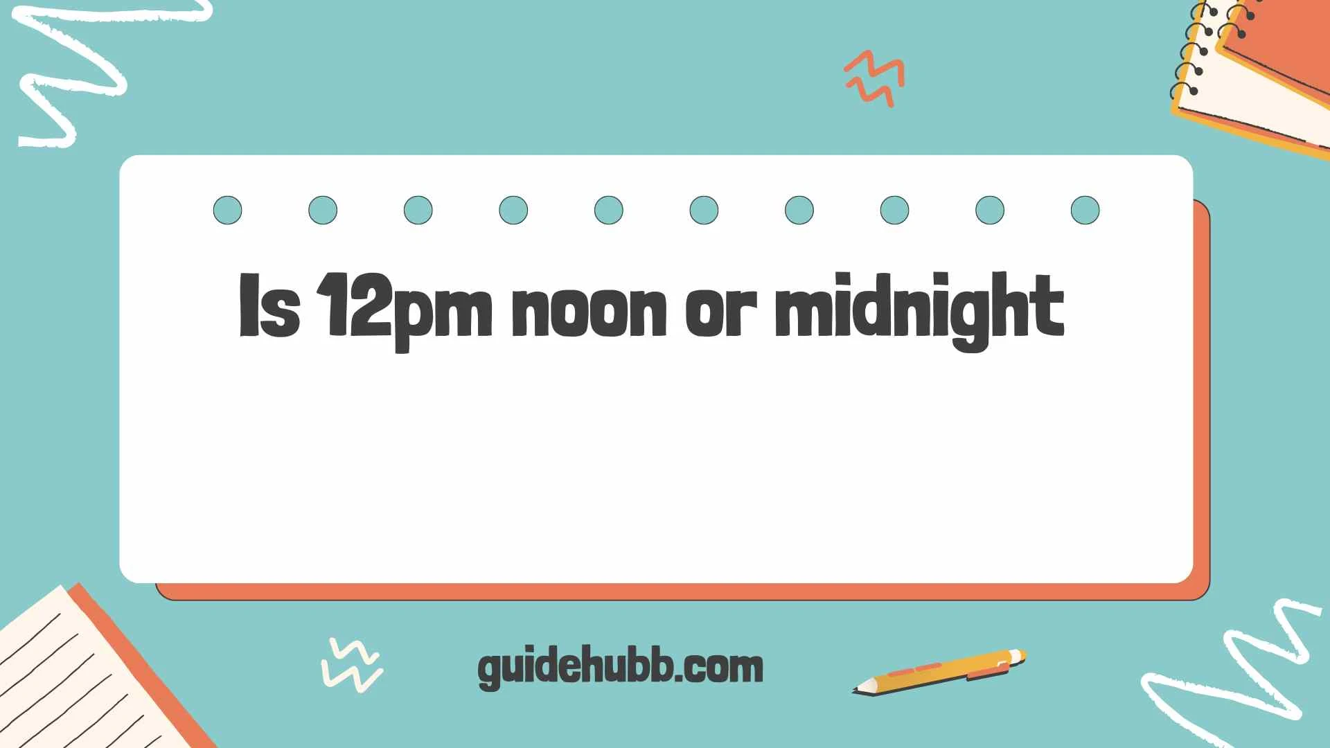 Is 12pm noon or midnight
