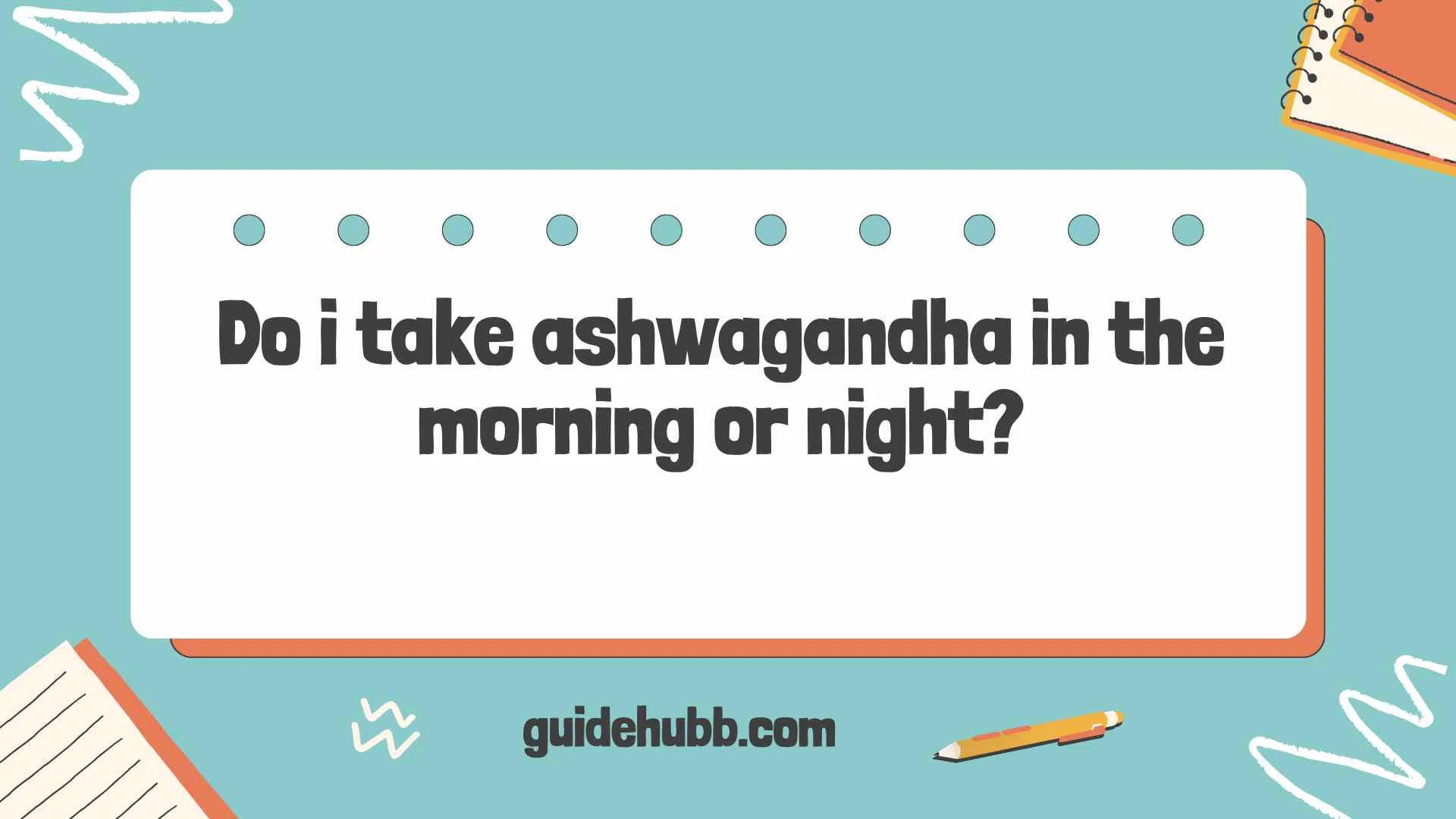 do i take ashwagandha in the morning or night