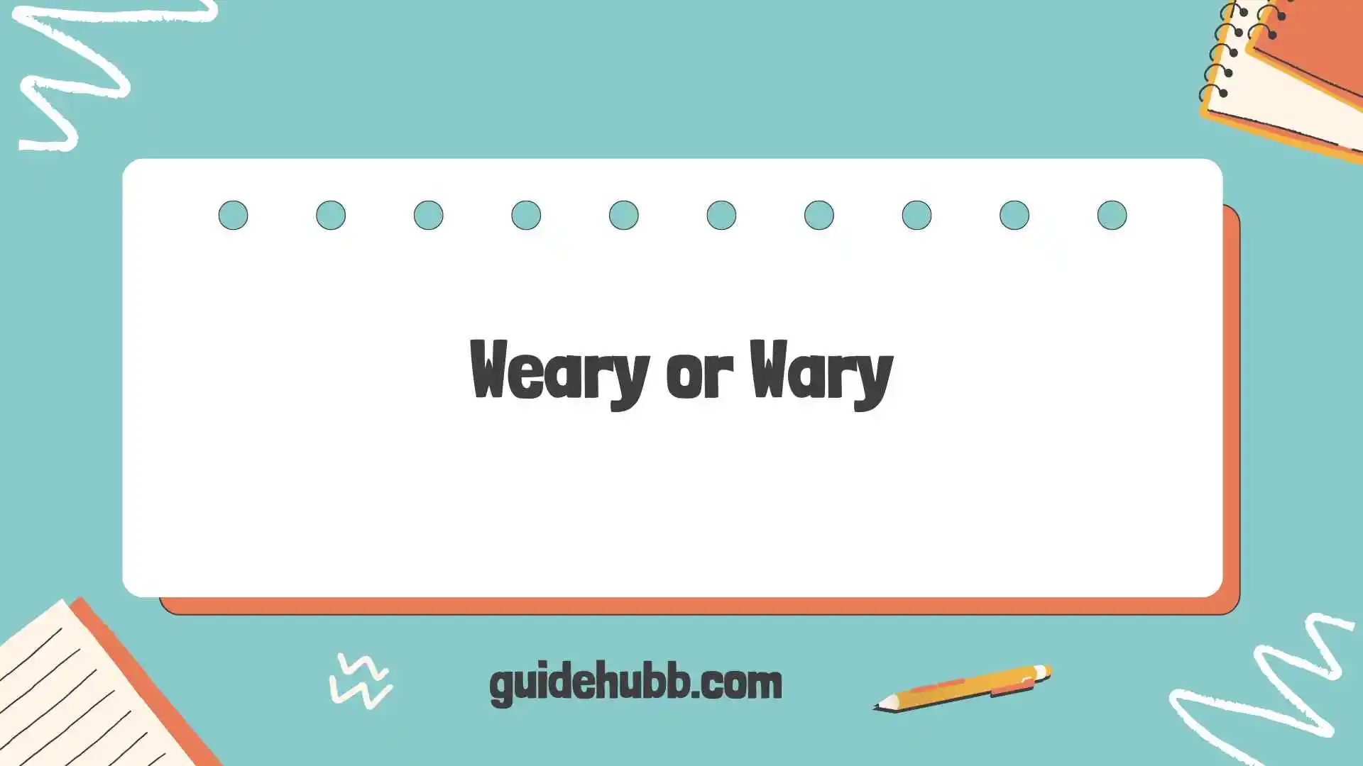 weary or wary